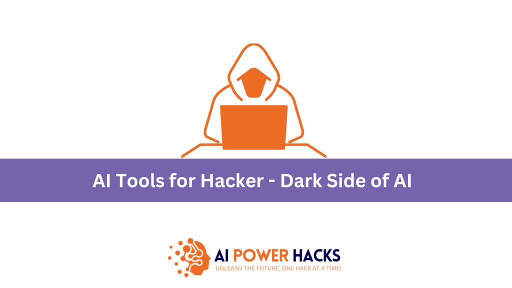 AI Tools for Hackers: The Dark Side of AI