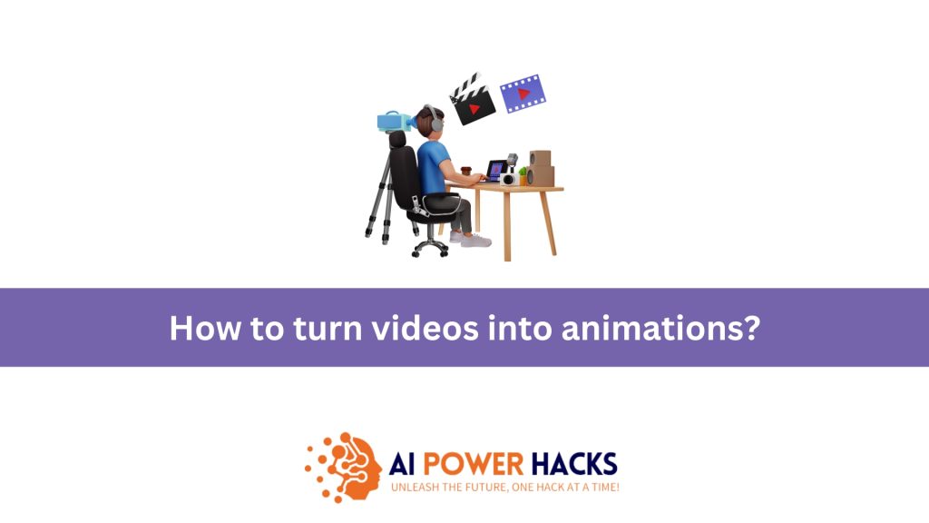 How to Turn Videos into Animations Using AI Tools